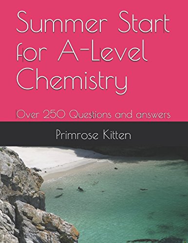 Summer Start for A-Level Chemistry: Over 250 Questions and answers