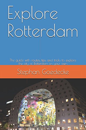 Explore Rotterdam: Your guide with routes, tips and tricks to explore the city of Rotterdam on your own