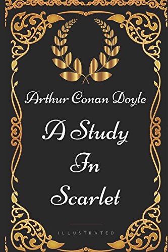 A Study In Scarlet: By Sir Arthur Conan Doyle - Illustrated