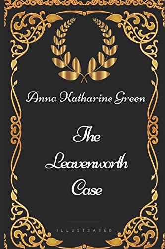 The Leavenworth Case: By Anna Katharine Green - Illustrated