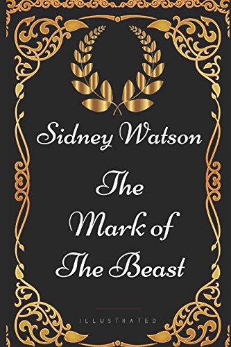 The Mark of the Beast: By Sidney Watson - Illustrated