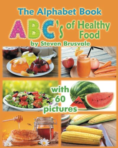 The Alphabet Book ABC's of Healthy Food: Colorful and Educational Alphabet Book with 60 pictures for 2-6 Year Old Kids. (The Alphabet Book with Large Pictures)