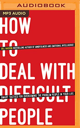 How to Deal With Difficult People: Smart Tactics for Overcoming the Problem People in Your Life
