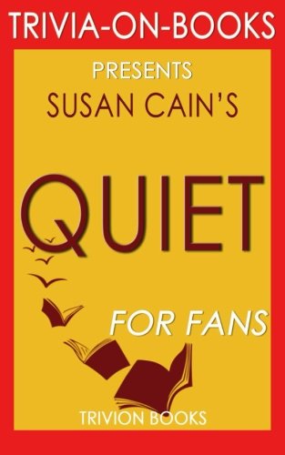 Trivia: Quiet: By Susan Cain (Trivia-On-Books): The Power of Introverts in a World That Can't Stop Talking