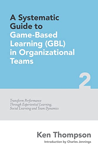 A Systematic Guide To Game-based Learning (GBL) In Organizational Teams