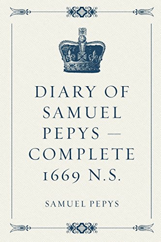 Diary of Samuel Pepys - Complete 1669 N.S.