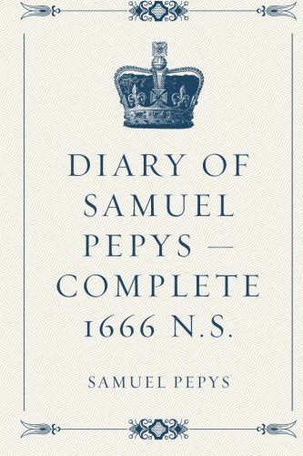 Diary of Samuel Pepys - Complete 1666 N. S.