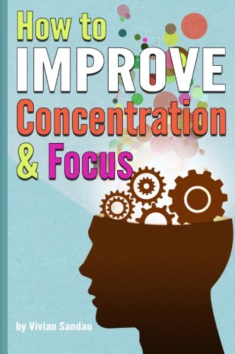 How to Improve Concentration and Focus: 10 Exercises and 10 Tips to Increase Concentration