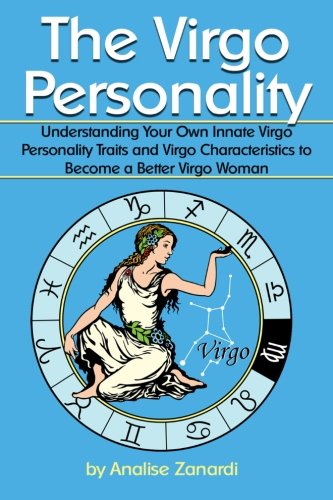 The Virgo Personality: Understanding Your Own Innate Virgo Personality Traits and Virgo Characteristics to Become a Better Virgo Woman