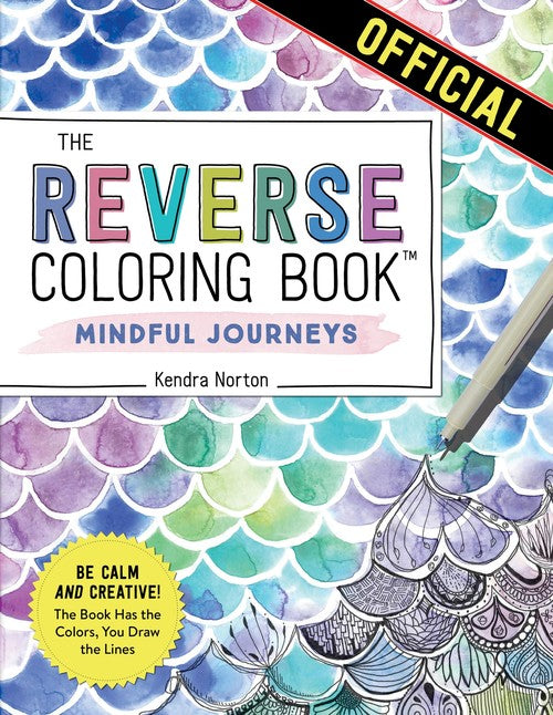 The Reverse Coloring Book(tm): Mindful Journeys