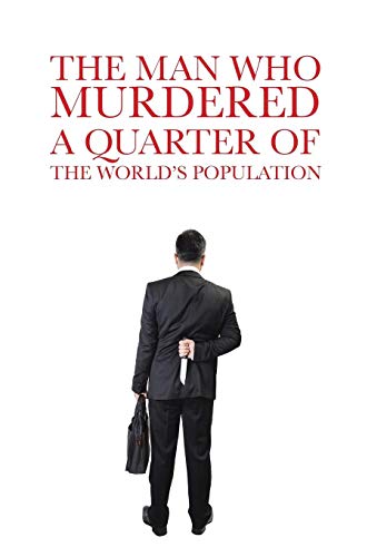 The Man Who Murdered a Quarter of the World's Population