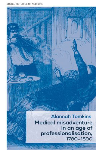 Medical Misadventure in an Age of Professionalisation, 17801890