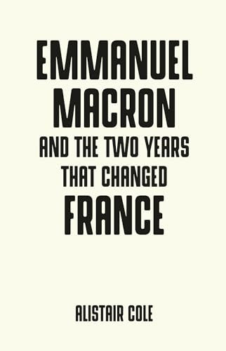 Emmanuel Macron and the Two Years That Changed France