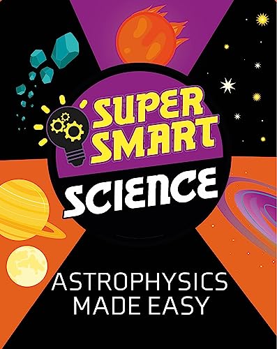 Super Smart Science: Astrophysics Made Easy