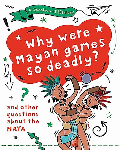 A Question of History: Why were Maya games so deadly? And other questions about the Maya