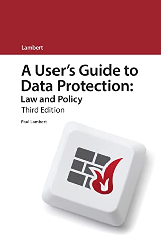 A Users Guide to Data Protection: Law and Policy