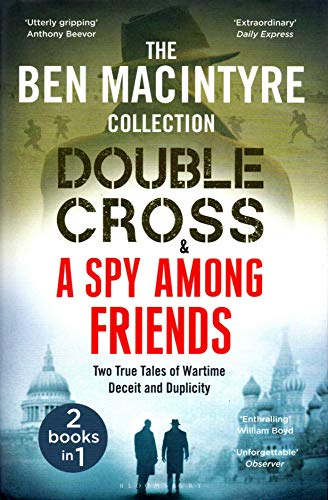 Double Cross & Spy Among Friends - Two True Tales of Wartime Deceit and Duplicit