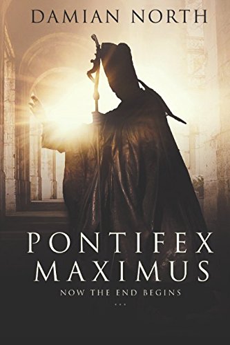 Pontifex Maximus: Now The End Begins - A Conspiracy Thriller