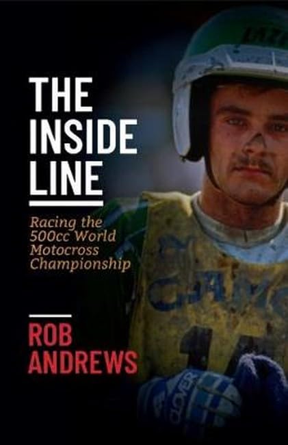 ***ONLY AVAILABLE FROM THEINSIDELINEBOOK.COM *** - The Inside Line. Racing the 500cc World Motocross Championship, by Rob Andrews. ***NOT AVAILABLE FROM AMAZON, WATERSTONES OR ANY OTHER THIRD-PARTY SELLERS***