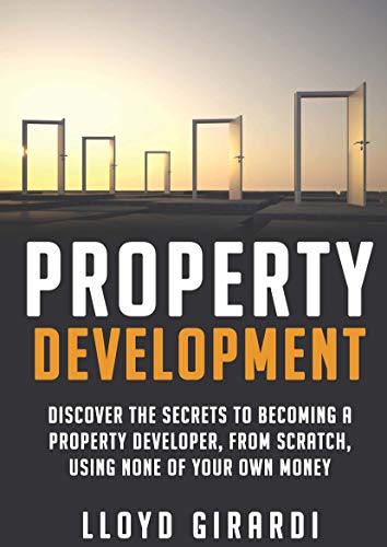 Property Development - 2nd edition - Discover the secrets to becoming a Property Developer, from scratch, using none of your own money
