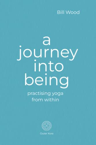A Journey into Being: Practising Yoga from Within
