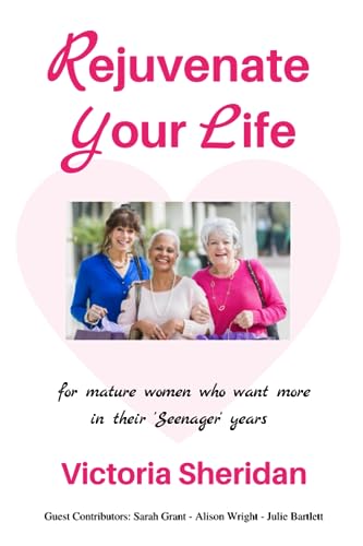 Rejuvenate Your Life: for mature women who want more from their Seenager years