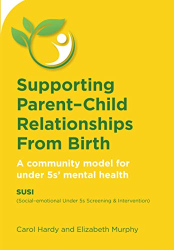 Supporting Parent-Child Relationships From Birth: A community model for under 5s' mental health: SUSI (Social-emotional Under 5s Screening and Intervention)