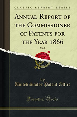 Annual Report of the Commissioner of Patents for the Year 1866, Vol. 2 (Classic Reprint)