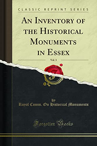 An Inventory of the Historical Monuments in Essex, Vol. 3 (Classic Reprint)