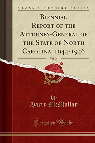 Biennial Report of the Attorney-General of the State of North Carolina, 1944-1946, Vol. 28 (Classic Reprint)