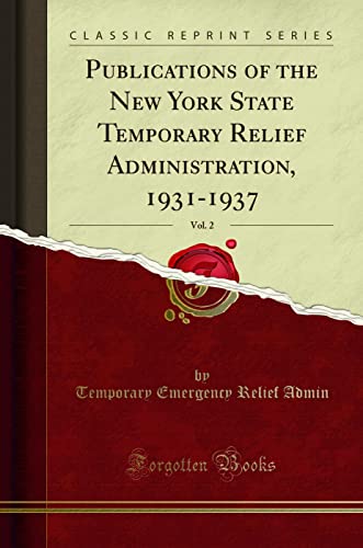 Publications of the New York State Temporary Relief Administration, 1931-1937, Vol. 2 (Classic Reprint)