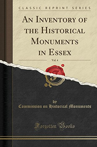 An Inventory of the Historical Monuments in Essex, Vol. 4 (Classic Reprint)