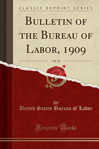 Bulletin of the Bureau of Labor, 1909, Vol. 19 (Classic Reprint)