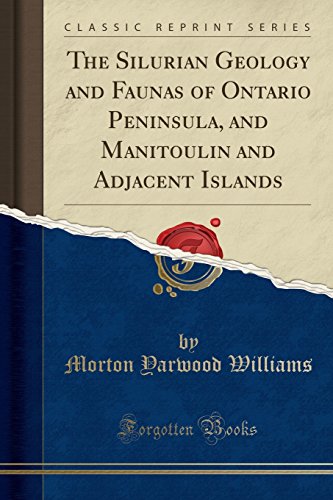 The Silurian Geology and Faunas of Ontario Peninsula, and Manitoulin and Adjacent Islands (Classic Reprint)