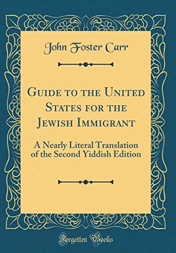 Guide to the United States for the Jewish Immigrant: A Nearly Literal Translation of the Second Yiddish Edition (Classic Reprint)