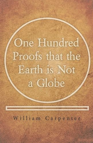 One Hundred Proofs That the Earth Is Not a Globe