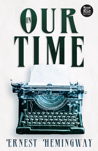 In Our Time (Read & Co. Classics Edition);With the Introductory Essay 'The Jazz Age Literature of the Lost Generation '