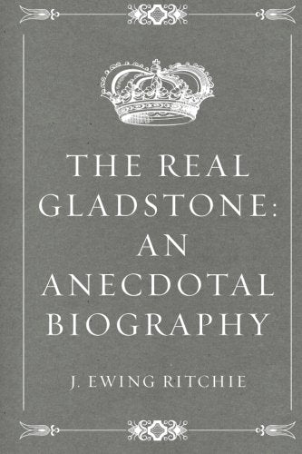 The Real Gladstone: An Anecdotal Biography