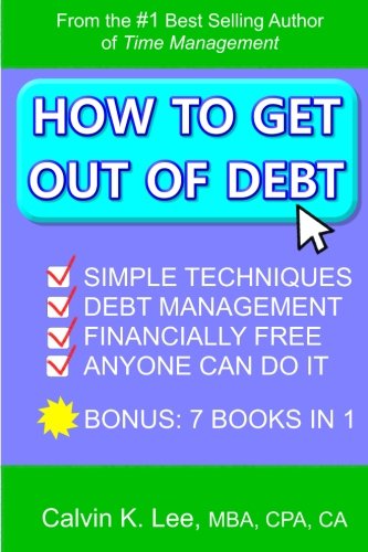 How to Get Out of Debt: Simple Techniques Debt Management Financially Free Anyone Can Do It (Getting Out Of Debt, Debt Consolidation, Credit ... Financial Freedom, Financially Free)