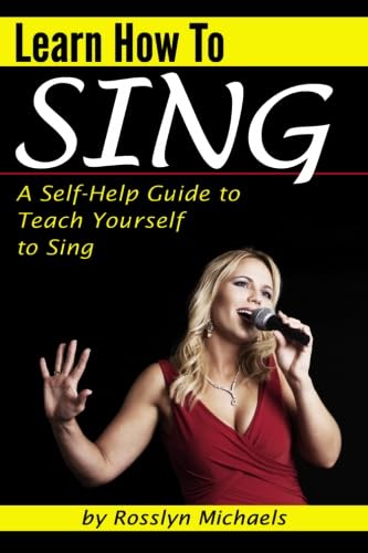 Learn How to Sing (Booklet): A Self-Help Guide to Teach Yourself to Sing ( How to Sing for Beginners )