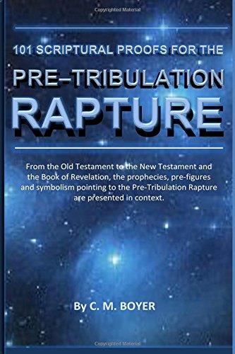 101 Scriptural Proofs for the Pre-Tribulation Rapture: The Rapture