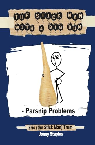 The Stick Man with a Big Bum - Parsnip Problems