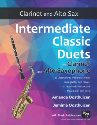 Intermediate Classic Duets for Clarinet and Alto Saxophone: 22 classical and traditional melodies for equal Bb Clarinet and Alto Sax players of ... Saxophone Duets for Intermediate Players)