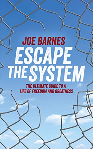 Escape The System: The Ultimate Guide to a life of Freedom and Greatness (Live Life On Your Own Terms Series)