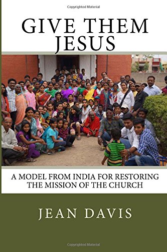 Give Them Jesus: A Model From India for Restoring the Mission of the Church