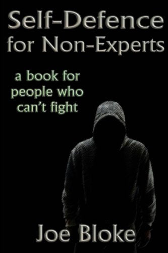 Self-Defence for Non-Experts : A Book for People Who Can't Fight