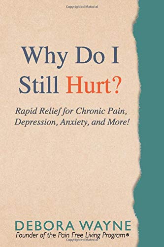 Why Do I Still Hurt Rapid Relief for Chronic Pain Depression Anxiety and More