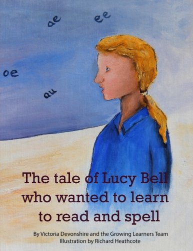 The tale of Lucy Bell who wanted to learn to read and spell
