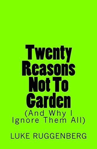 Twenty Reasons Not To Garden (And Why I Ignore Them All)