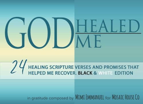 GOD HEALED ME Black White Edition Healing Scripture Verses and Promises that Helped Me Recover Live Forever Volume
